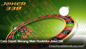Cara Cepat Menang Main Roulette Joker338