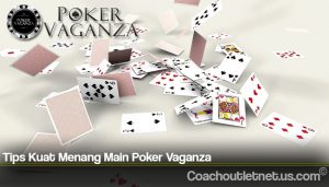 Tips Kuat Menang Main Poker Vaganza