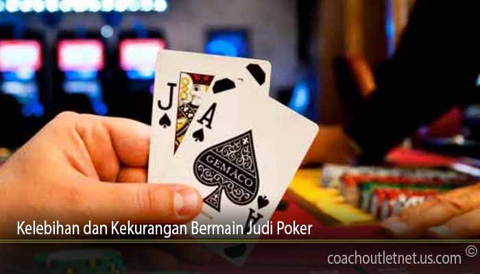  Kelebihan dan Kekurangan Bermain Judi Poker