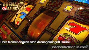 Cara Memenangkan Slot Arenagaming88 Online