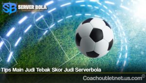 Tips Main Judi Tebak Skor Judi Serverbola
